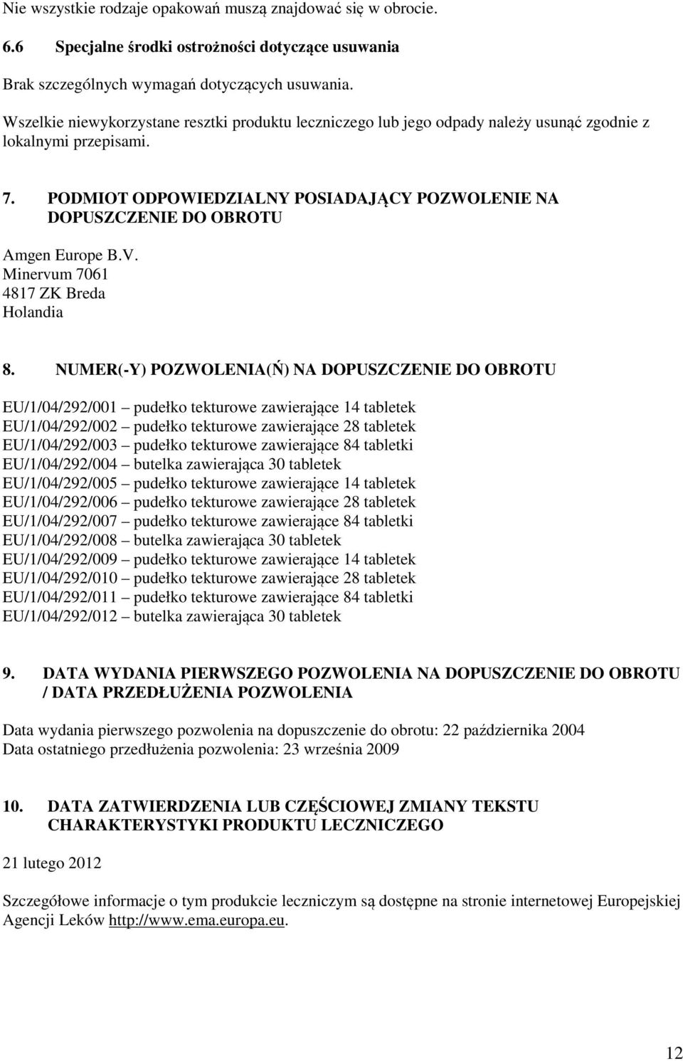 PODMIOT ODPOWIEDZIALNY POSIADAJĄCY POZWOLENIE NA DOPUSZCZENIE DO OBROTU Amgen Europe B.V. Minervum 7061 4817 ZK Breda Holandia 8.