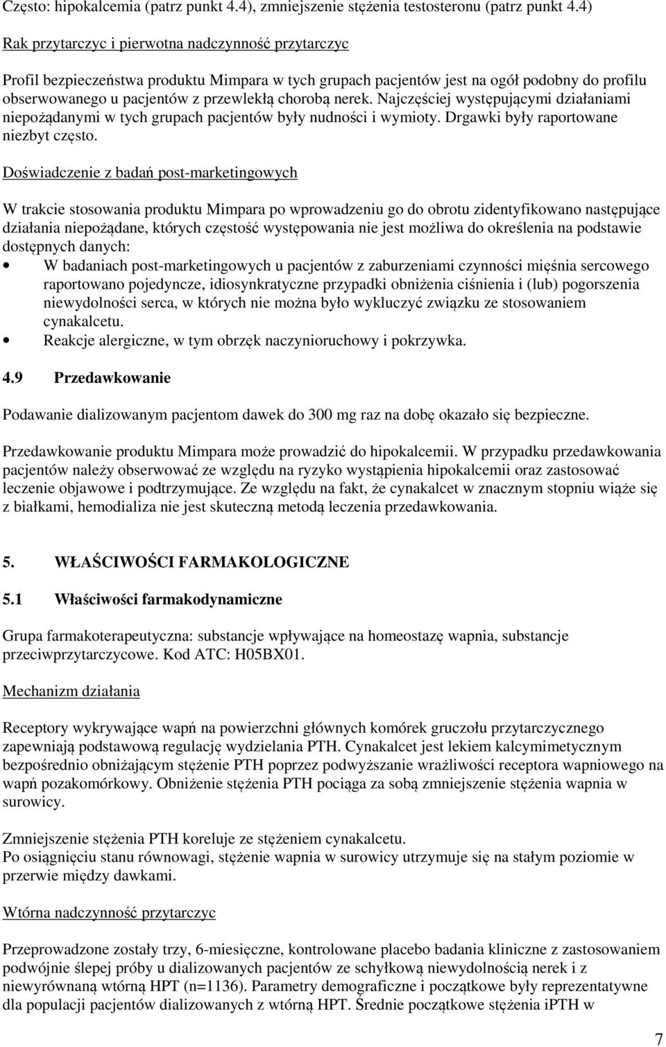 nerek. Najczęściej występującymi działaniami niepożądanymi w tych grupach pacjentów były nudności i wymioty. Drgawki były raportowane niezbyt często.