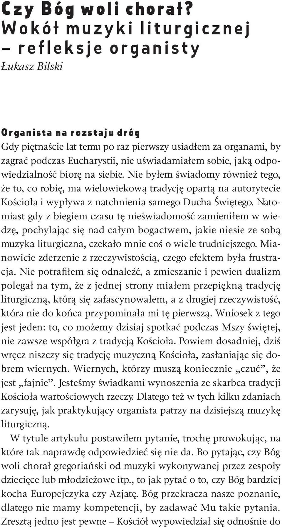 organami, by zagrać podczas Eucharystii, nie uświadamiałem sobie, jaką odpowiedzialność biorę na siebie.