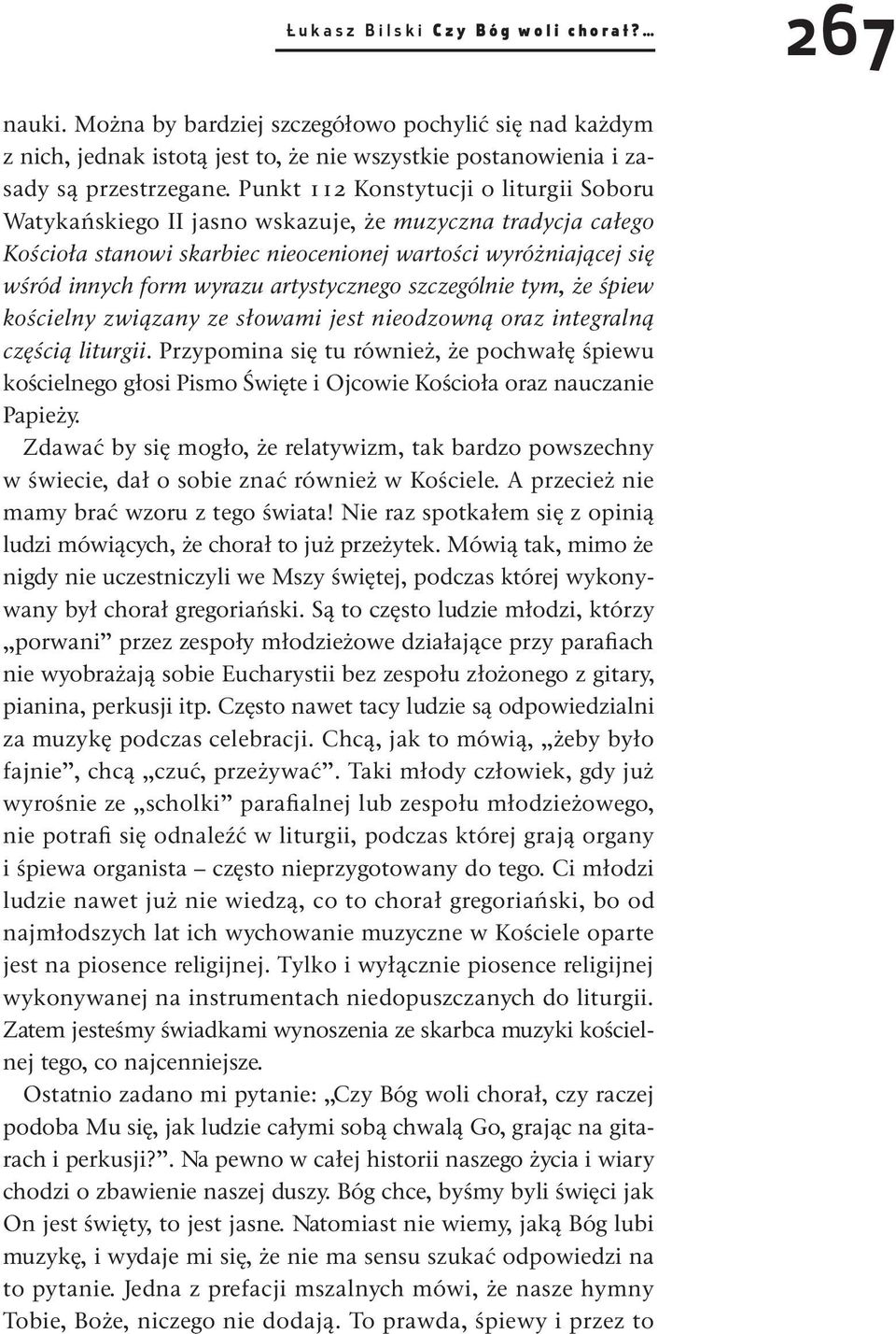 Punkt 112 Konstytucji o liturgii Soboru Watykańskiego II jasno wskazuje, że muzyczna tradycja całego Kościoła stanowi skarbiec nieocenionej wartości wyróżniającej się wśród innych form wyrazu