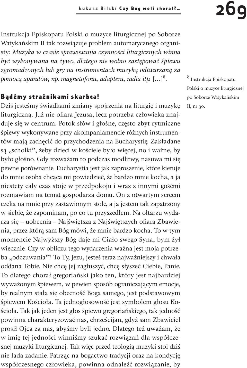 wykonywana na żywo, dlatego nie wolno zastępować śpiewu zgromadzonych lub gry na instrumentach muzyką odtwarzaną za pomocą aparatów, np. magnetofonu, adapteru, radia itp. [ ] 8.