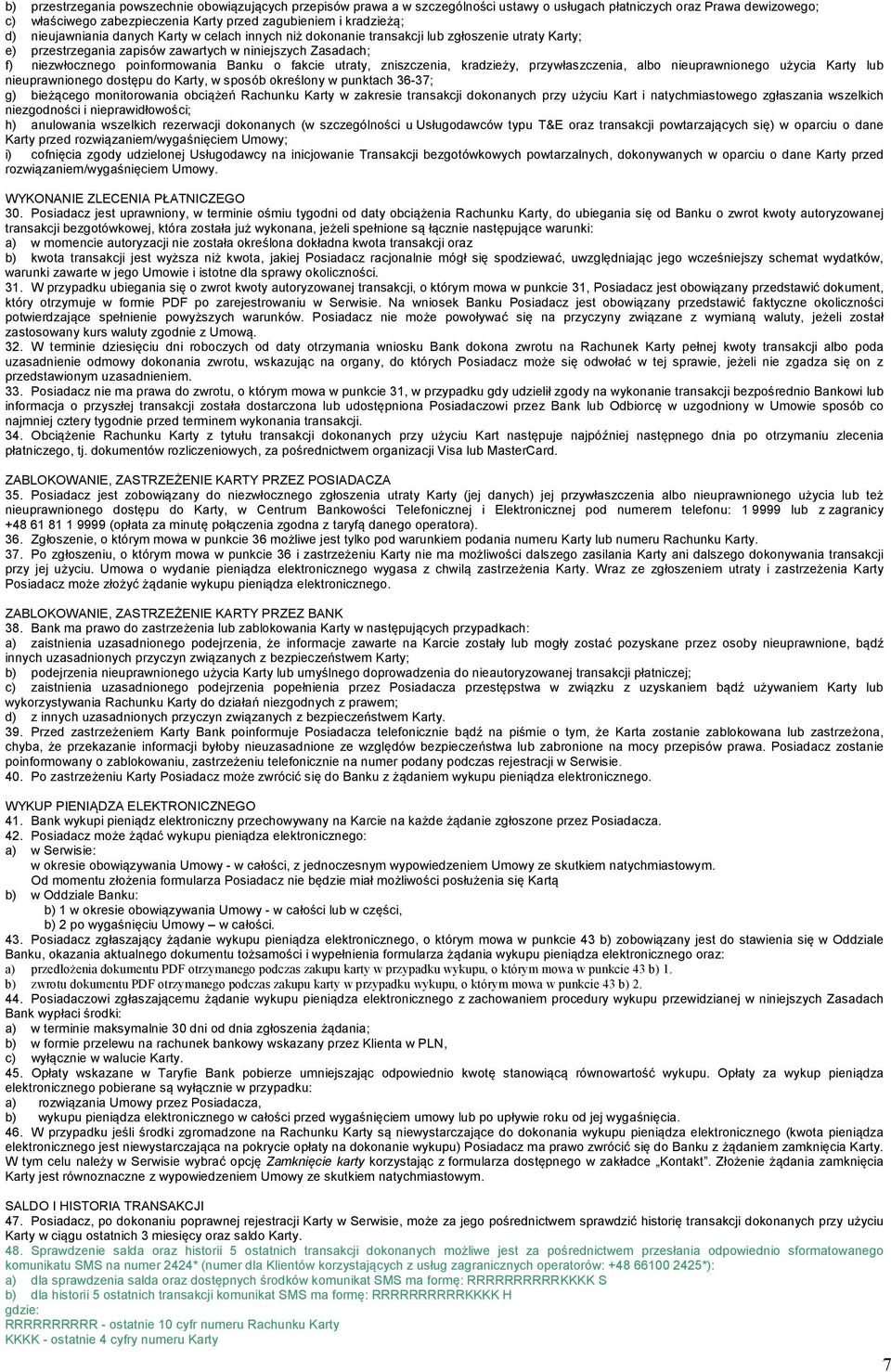 fakcie utraty, zniszczenia, kradzieży, przywłaszczenia, albo nieuprawnionego użycia Karty lub nieuprawnionego dostępu do Karty, w sposób określony w punktach 36-37; g) bieżącego monitorowania