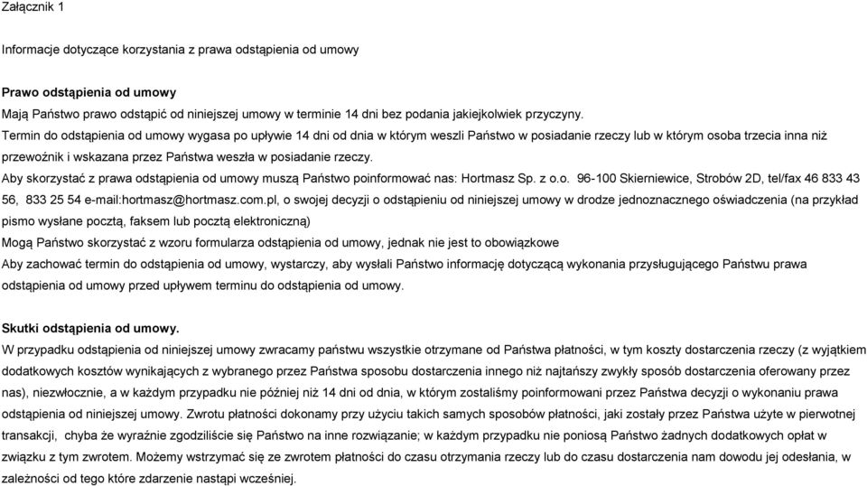 Termin do odstąpienia od umowy wygasa po upływie 14 dni od dnia w którym weszli Państwo w posiadanie rzeczy lub w którym osoba trzecia inna niż przewoźnik i wskazana przez Państwa weszła w posiadanie