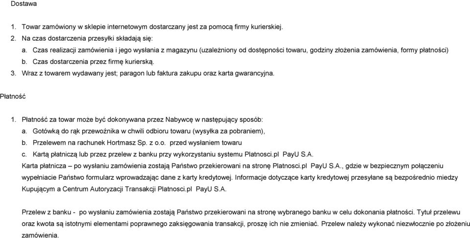 Wraz z towarem wydawany jest; paragon lub faktura zakupu oraz karta gwarancyjna. Płatność 1. Płatność za towar może być dokonywana przez Nabywcę w następujący sposób: a.