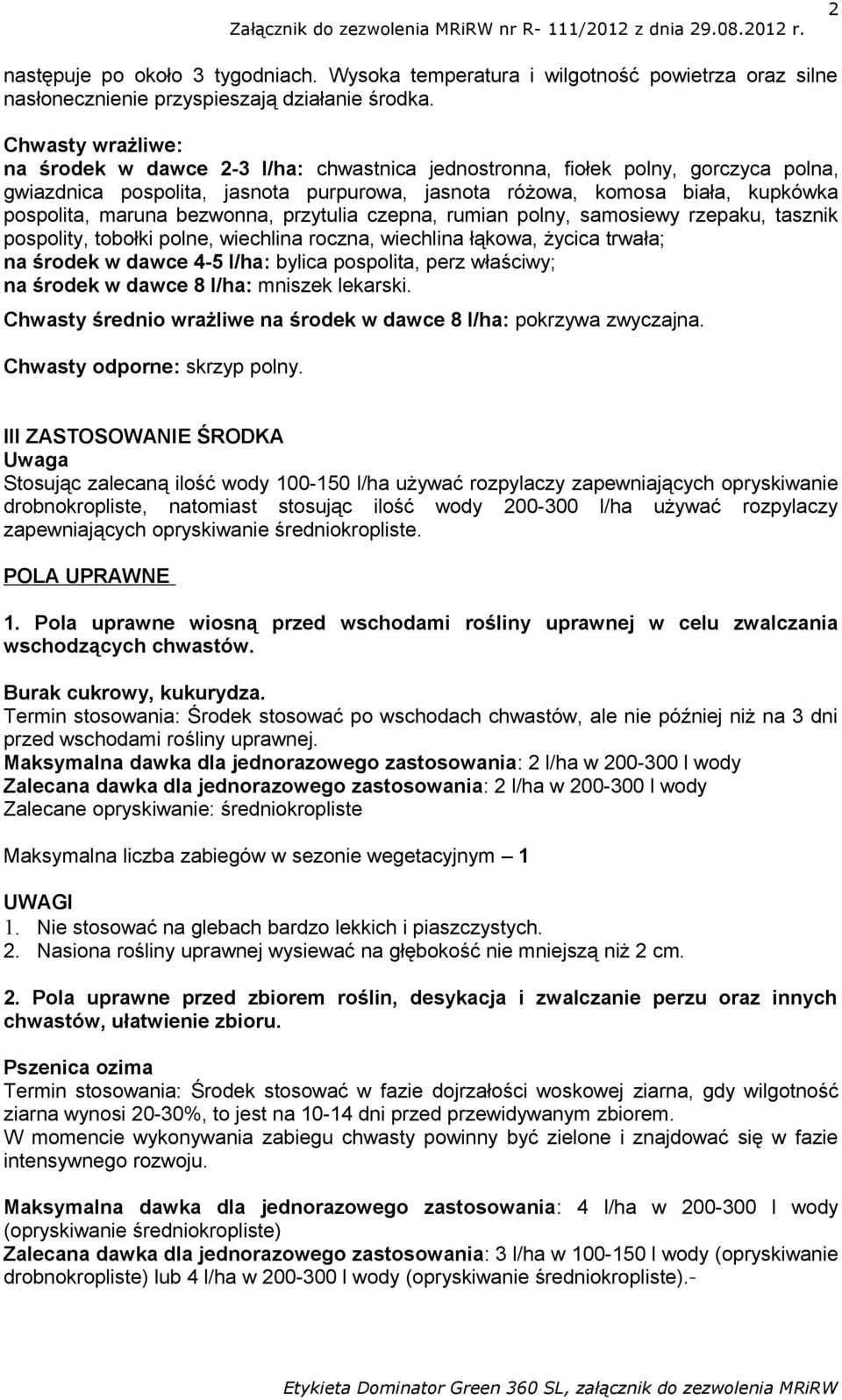 bezwonna, przytulia czepna, rumian polny, samosiewy rzepaku, tasznik pospolity, tobołki polne, wiechlina roczna, wiechlina łąkowa, życica trwała; na środek w dawce 4-5 l/ha: bylica pospolita, perz