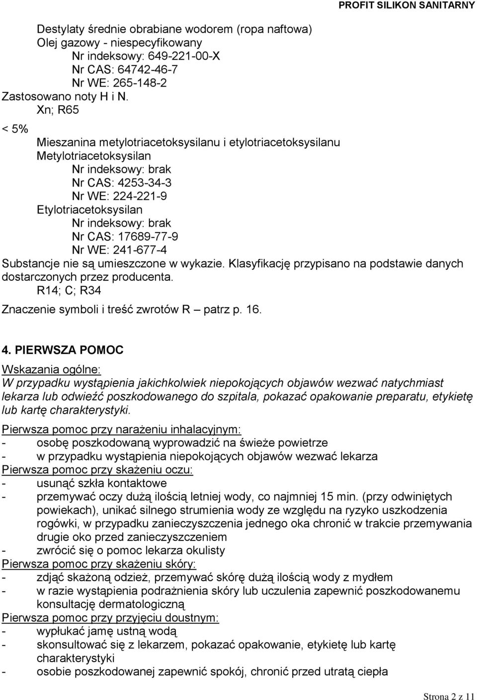 17689-77-9 Nr WE: 241-677-4 Substancje nie są umieszczone w wykazie. Klasyfikację przypisano na podstawie danych dostarczonych przez producenta.
