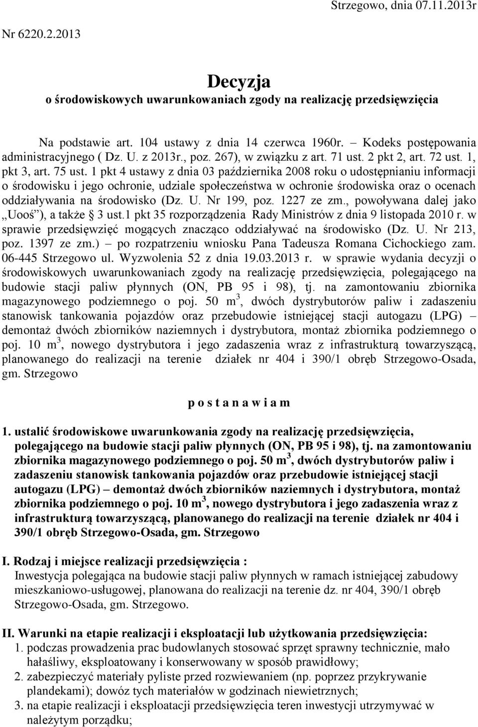 1 pkt 4 ustawy z dnia 03 października 2008 roku o udostępnianiu informacji o środowisku i jego ochronie, udziale społeczeństwa w ochronie środowiska oraz o ocenach oddziaływania na środowisko (Dz. U.