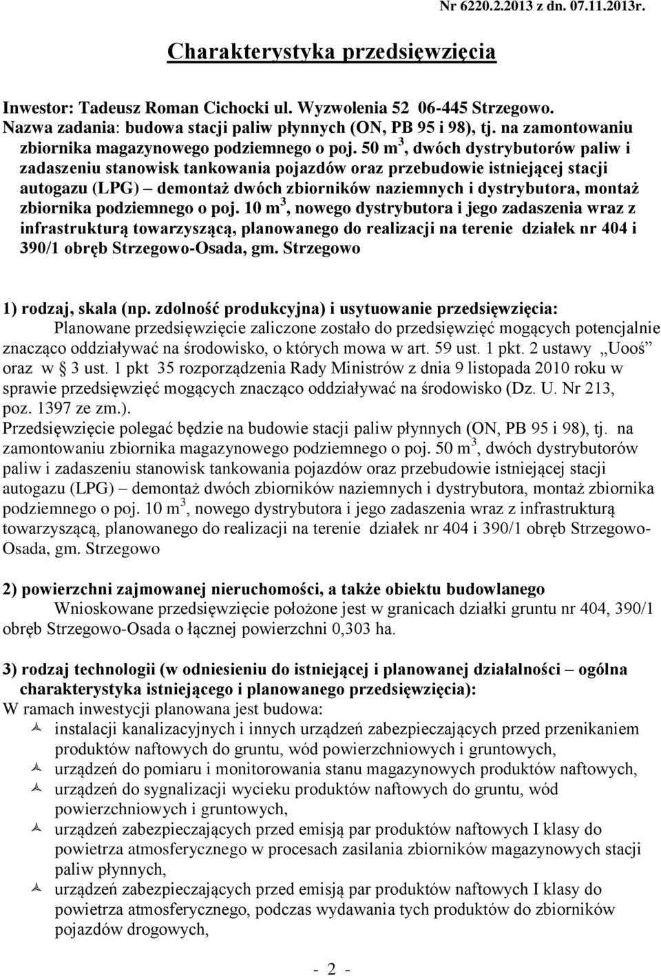 50 m 3, dwóch dystrybutorów paliw i zadaszeniu stanowisk tankowania pojazdów oraz przebudowie istniejącej stacji autogazu (LPG) demontaż dwóch zbiorników naziemnych i dystrybutora, montaż zbiornika