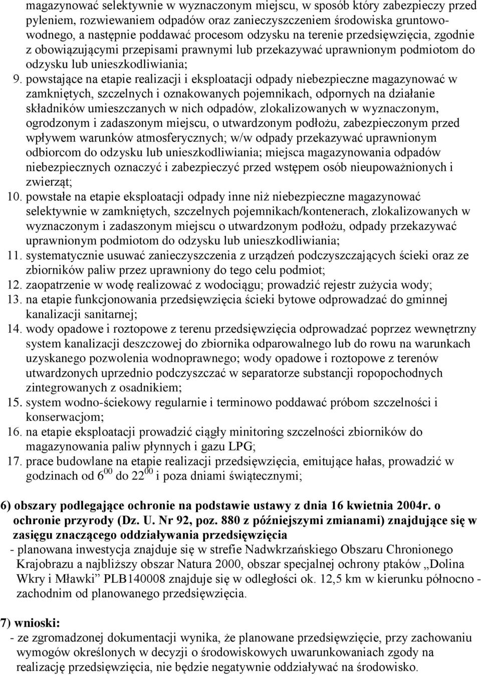 powstające na etapie realizacji i eksploatacji odpady niebezpieczne magazynować w zamkniętych, szczelnych i oznakowanych pojemnikach, odpornych na działanie składników umieszczanych w nich odpadów,