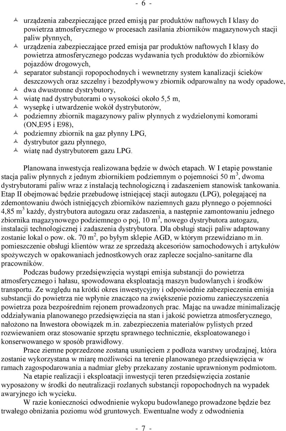 wewnetrzny system kanalizacji ścieków deszczowych oraz szczelny i bezodpływowy zbiornik odparowalny na wody opadowe, dwa dwustronne dystrybutory, wiatę nad dystrybutorami o wysokości około 5,5 m,