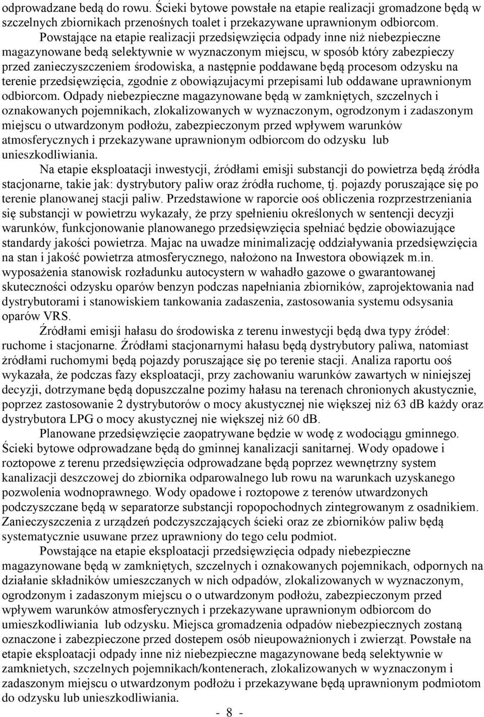 następnie poddawane będą procesom odzysku na terenie przedsięwzięcia, zgodnie z obowiązujacymi przepisami lub oddawane uprawnionym odbiorcom.