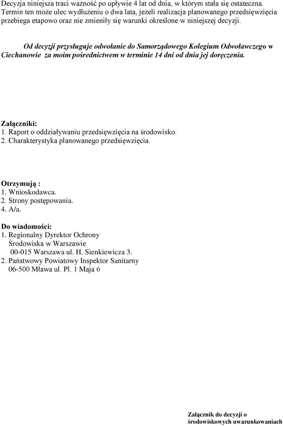 Od decyzji przysługuje odwołanie do Samorządowego Kolegium Odwoławczego w Ciechanowie za moim pośrednictwem w terminie 14 dni od dnia jej doręczenia. Załączniki: 1.