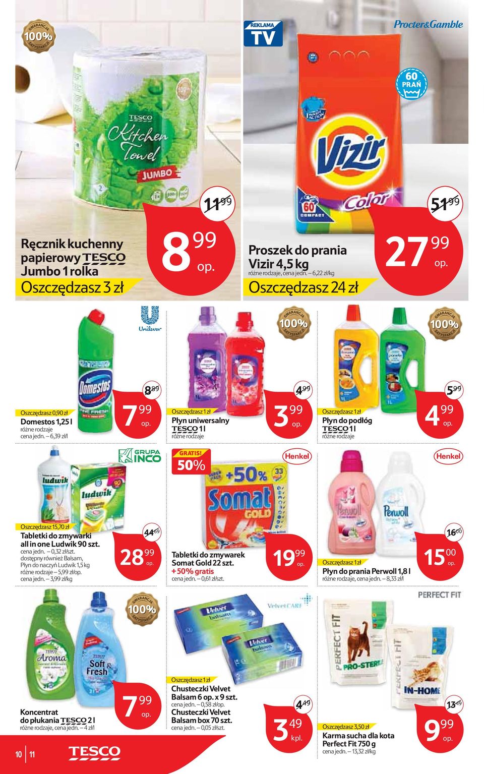 6,39 zł/l 8 89 7 99 Oszczędsz 1 zł Płyn uniwersalny TESCO 1 l różne rodje 4 99 3 99 Oszczędsz 1 zł Płyn do podłóg TESCO 1 l różne rodje 5 99 4 99 50% Oszczędsz 15,70 zł Tabletki do zmywarki all in