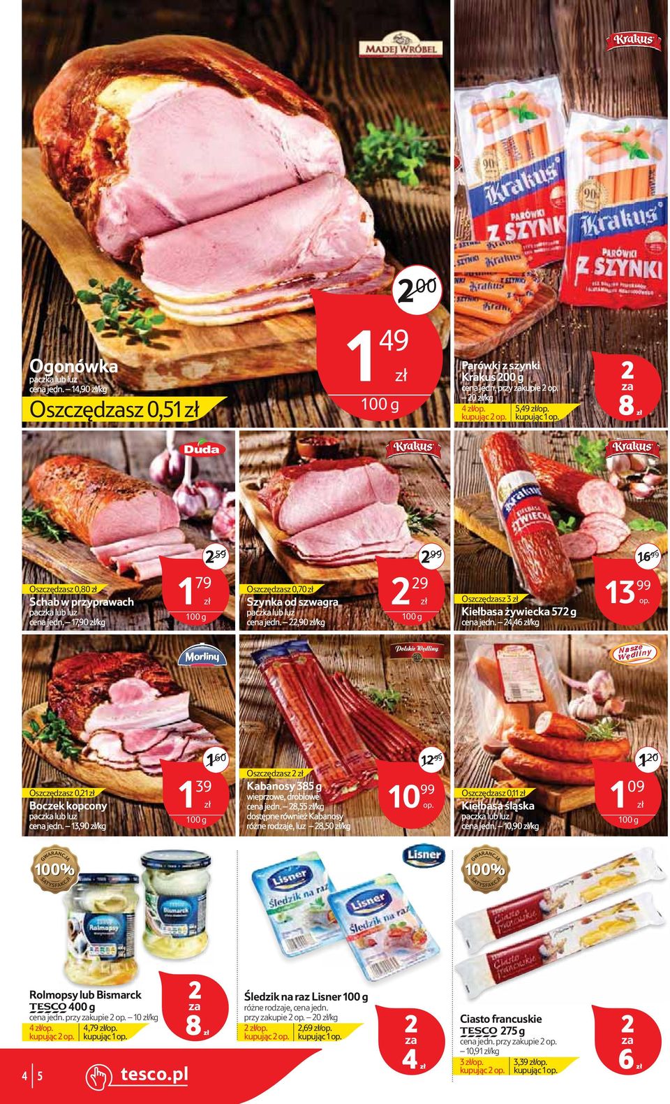,90 zł/ 9 zł 59 99 13 99 Oszczędsz 3 zł Kiełbasa żywiecka 57 g cena jedn. 4,46 zł/ 16 99 Nasze dliny Oszczędsz 0,1 zł Boczek kopcony cena jedn.