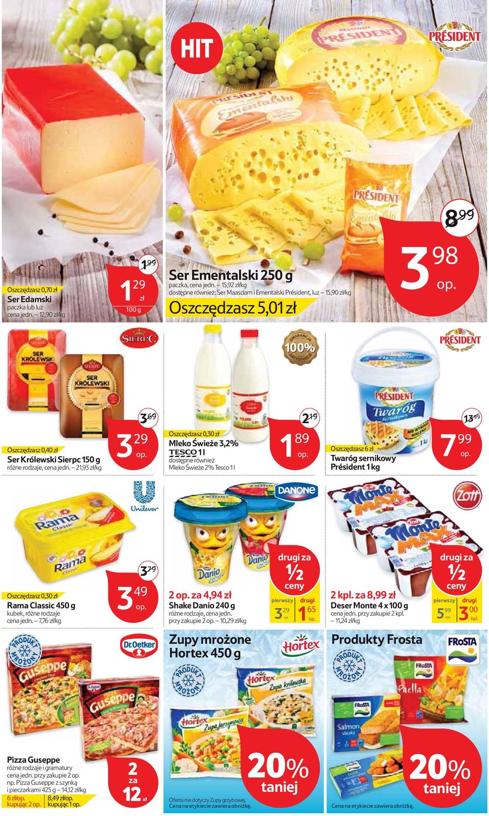 1,93 zł/ 3 9 3 69 Oszczędsz 0,30 zł Mleko Świeże 3,% TESCO 1 l dostępne również Mleko Świeże % Tesco 1 l 19 1 89 Oszczędsz 6 zł Twaróg sernikowy Président 1 13 99 7 99 Oszczędsz 0,30 zł Rama Classic