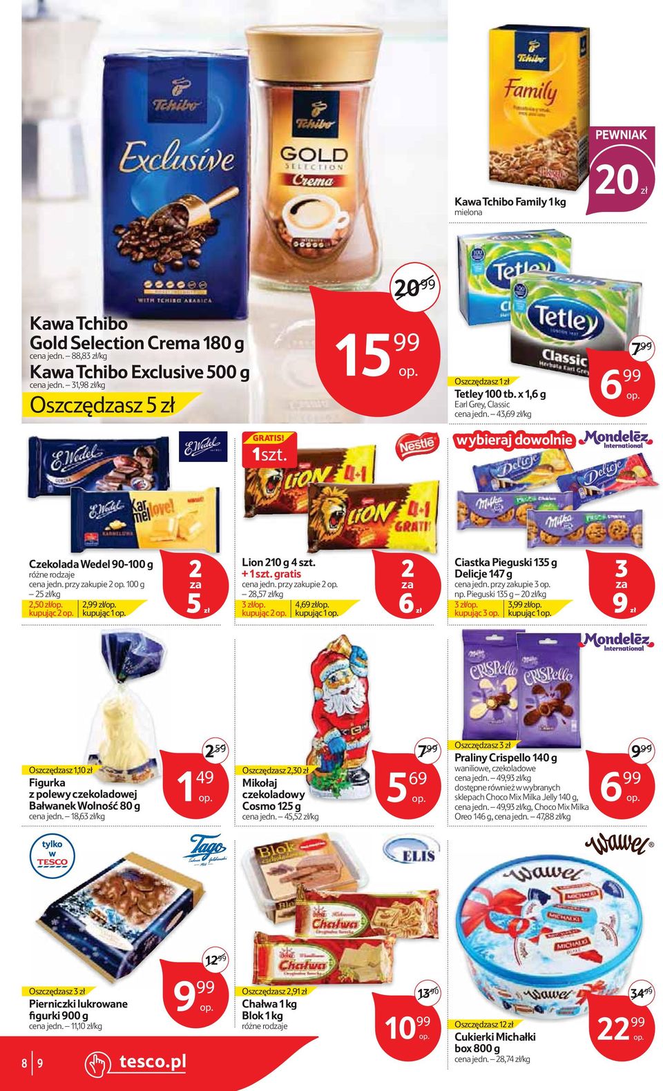 przy kupie 5 zł/,50 zł/ kupując,99 zł/ kupując 1 5 zł Lion 10 g 4 + 1 gratis cena jedn. przy kupie 8,57 zł/ 3 zł/ kupując 4,69 zł/ kupując 1 6 zł Ciastka Pieguski 135 g Delicje 147 g cena jedn.