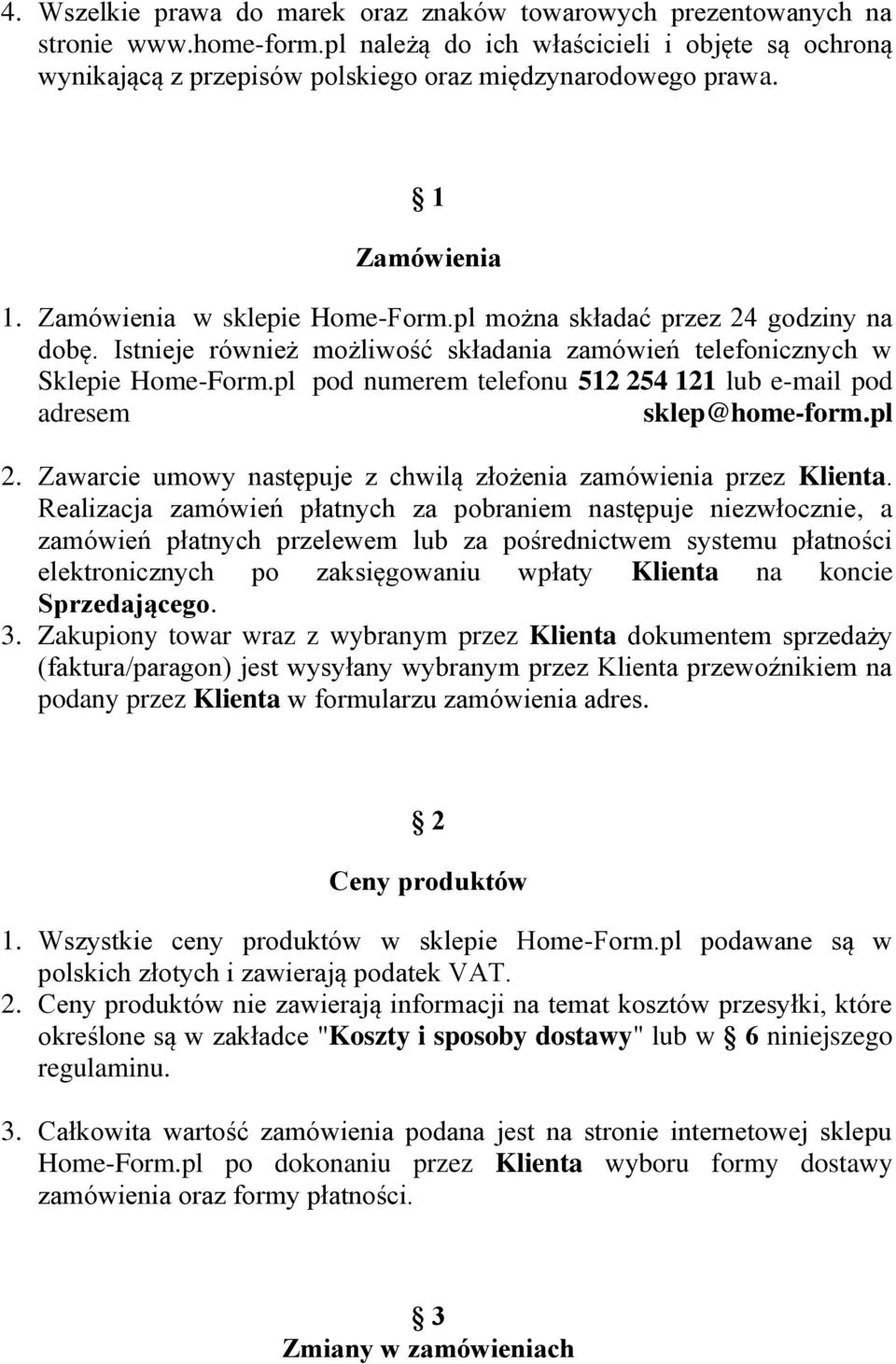 pl pod numerem telefonu 512 254 121 lub e-mail pod adresem sklep@home-form.pl 2. Zawarcie umowy następuje z chwilą złożenia zamówienia przez Klienta.