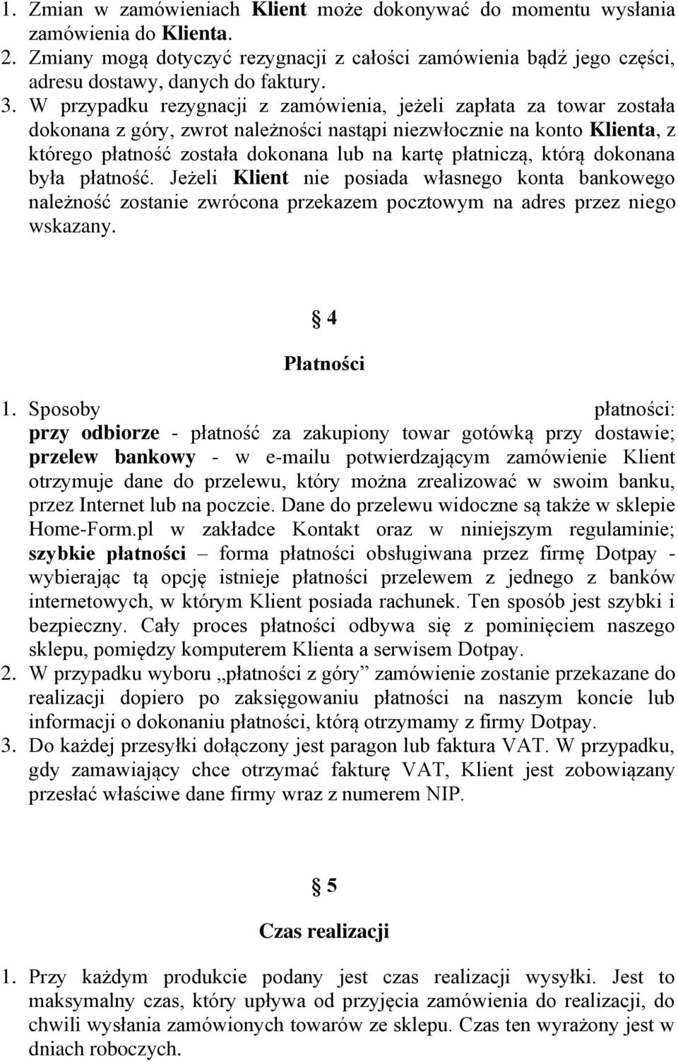 płatniczą, którą dokonana była płatność. Jeżeli Klient nie posiada własnego konta bankowego należność zostanie zwrócona przekazem pocztowym na adres przez niego wskazany. 4 Płatności 1.