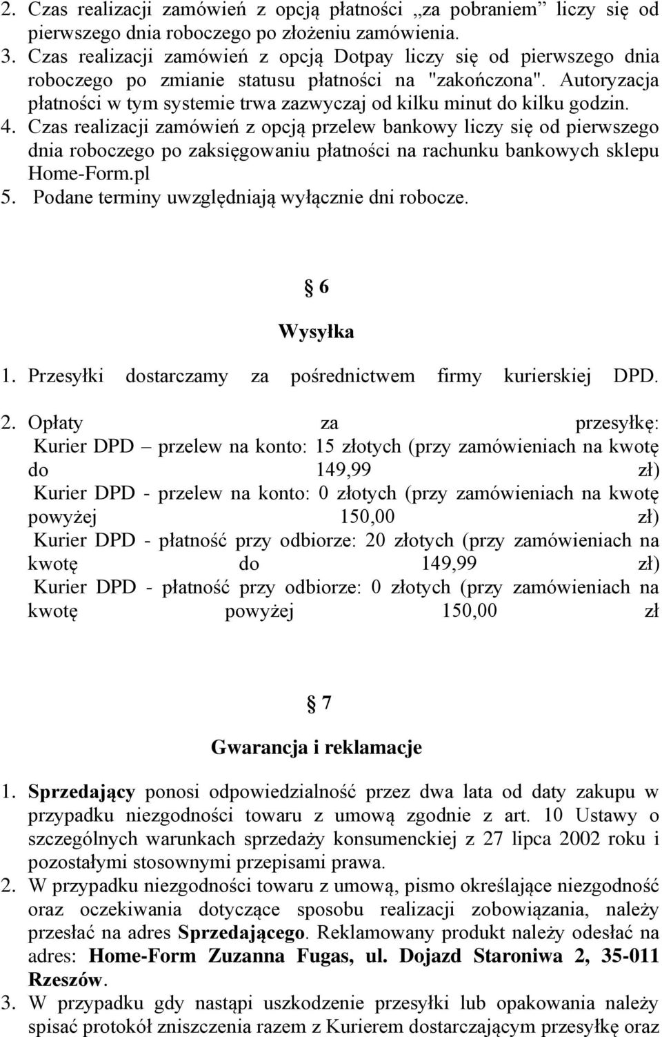 Autoryzacja płatności w tym systemie trwa zazwyczaj od kilku minut do kilku godzin. 4.