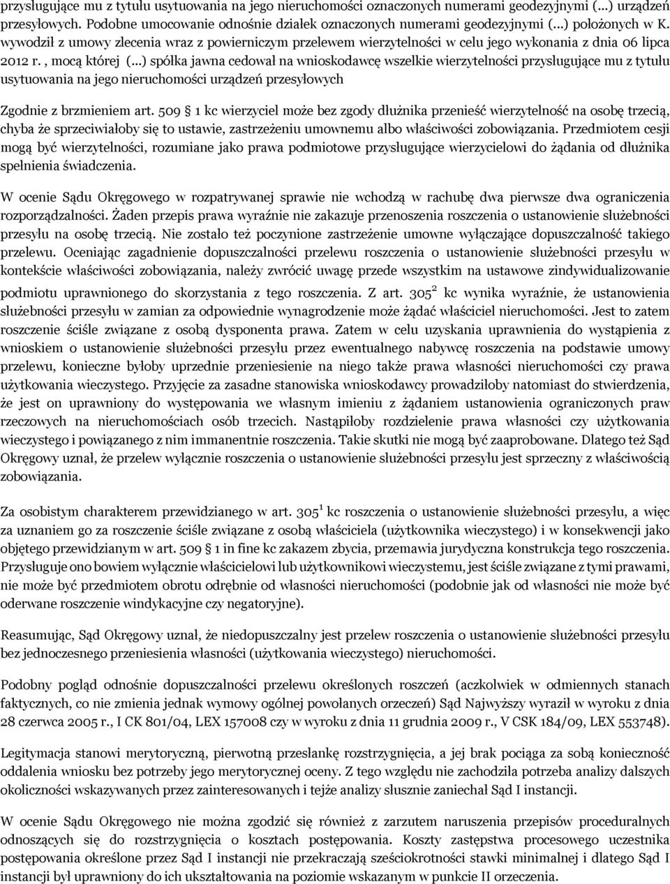 ..) spółka jawna cedował na wnioskodawcę wszelkie wierzytelności przysługujące mu z tytułu usytuowania na jego nieruchomości urządzeń przesyłowych Zgodnie z brzmieniem art.