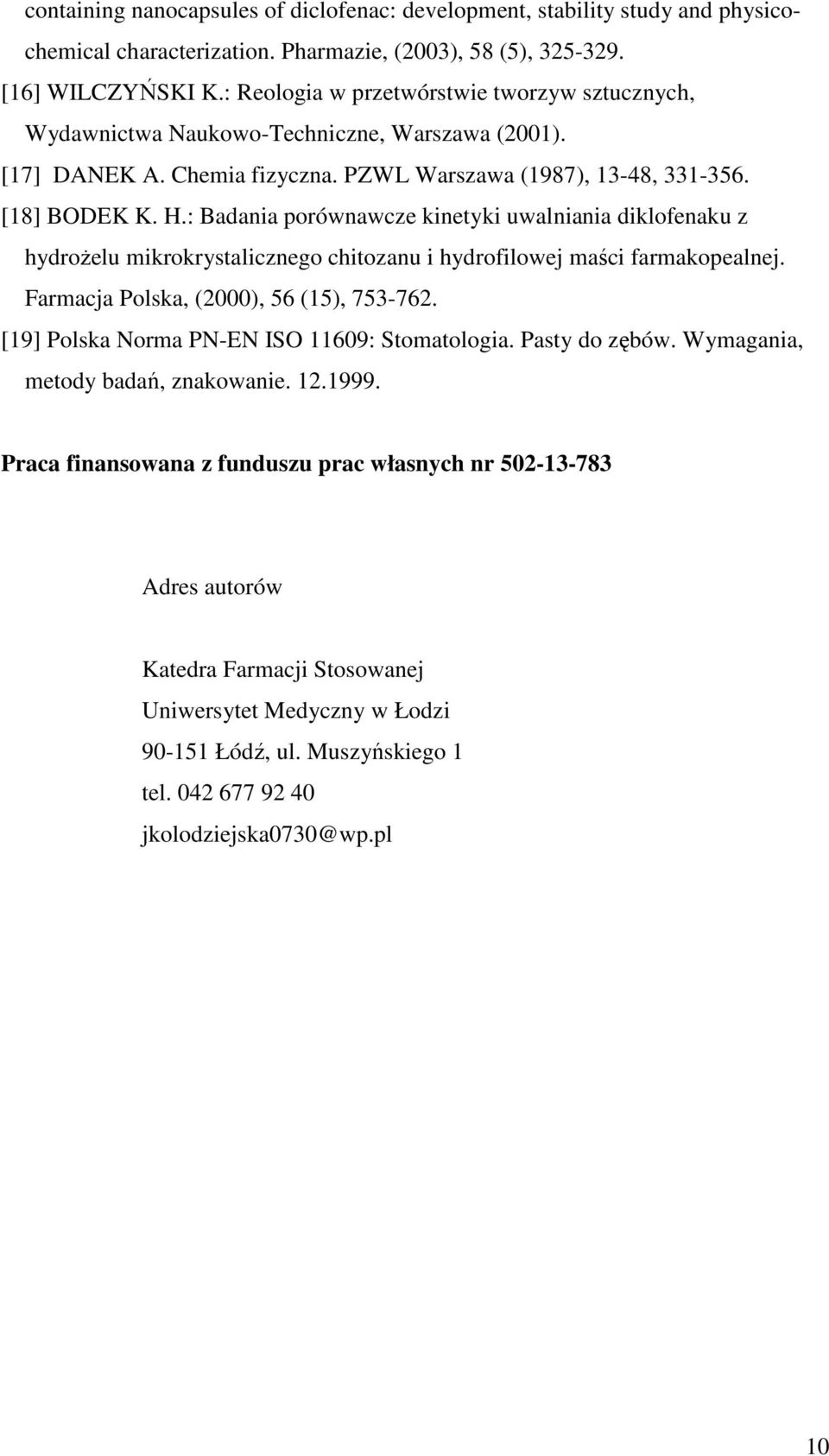 : Badania porównawcze kinetyki uwalniania diklofenaku z hydroŝelu mikrokrystalicznego chitozanu i hydrofilowej maści farmakopealnej. Farmacja Polska, (2000), 56 (15), 753-762.
