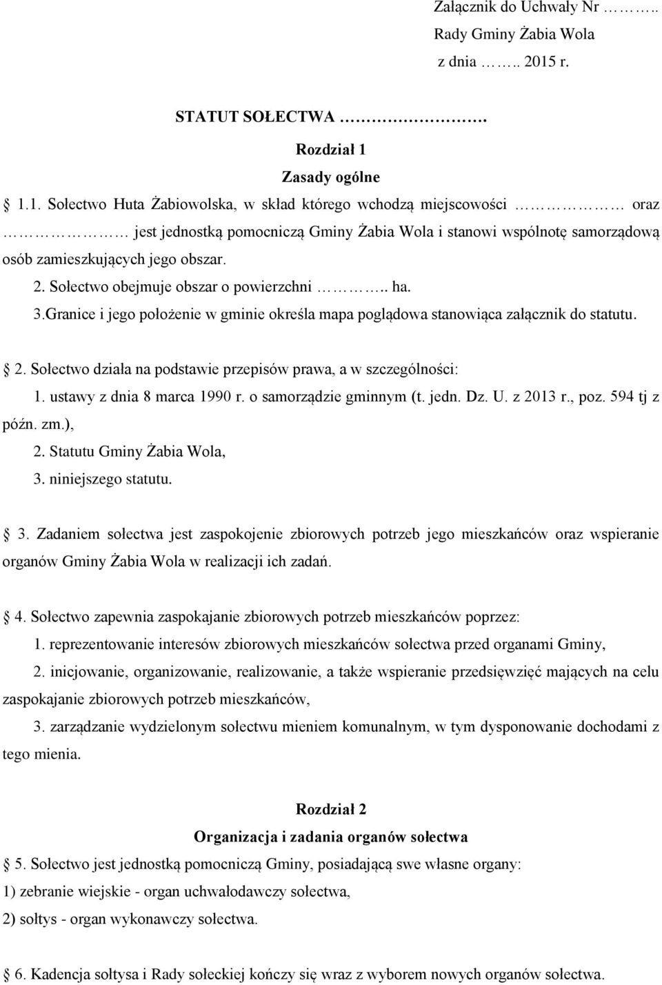 Zasady ogólne 1.1. Sołectwo Huta Żabiowolska, w skład którego wchodzą miejscowości oraz jest jednostką pomocniczą Gminy Żabia Wola i stanowi wspólnotę samorządową osób zamieszkujących jego obszar. 2.