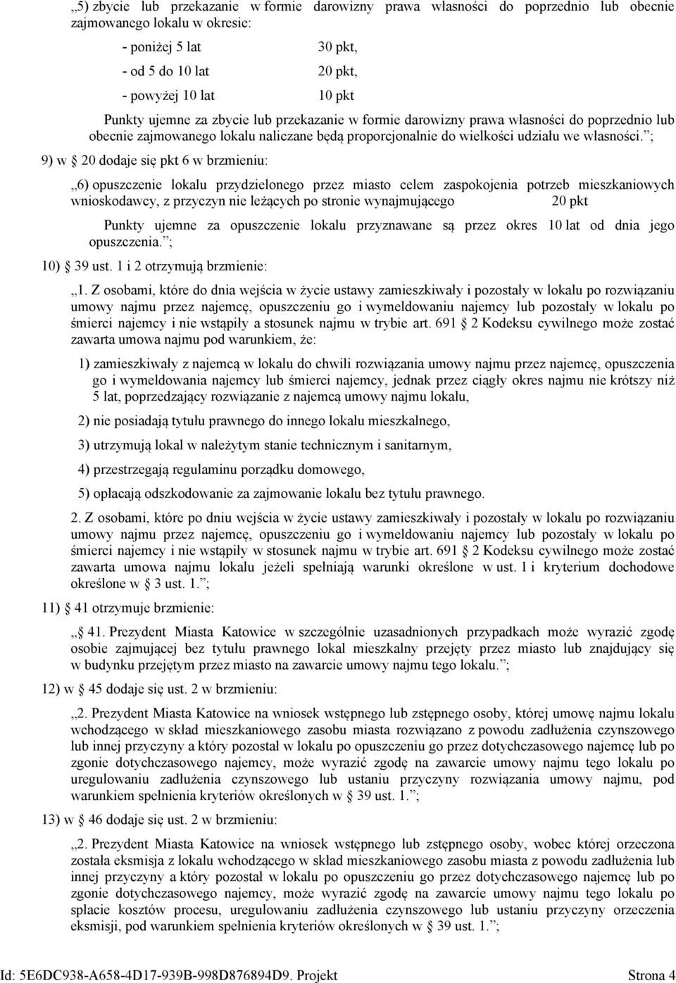 ; 9) w 20 dodaje się pkt 6 w brzmieniu: 6) opuszczenie lokalu przydzielonego przez miasto celem zaspokojenia potrzeb mieszkaniowych wnioskodawcy, z przyczyn nie leżących po stronie wynajmującego 20