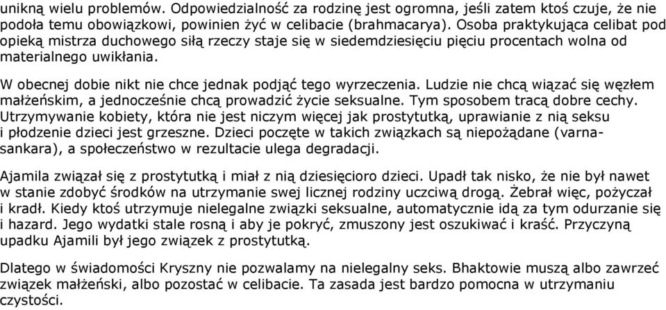 W obecnej dobie nikt nie chce jednak podjąć tego wyrzeczenia. Ludzie nie chcą wiązać się węzłem małżeńskim, a jednocześnie chcą prowadzić życie seksualne. Tym sposobem tracą dobre cechy.