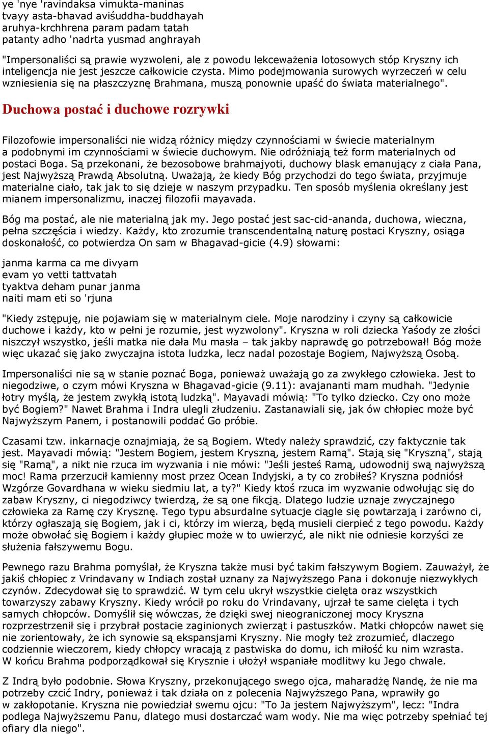Mimo podejmowania surowych wyrzeczeń w celu wzniesienia się na płaszczyznę Brahmana, muszą ponownie upaść do świata materialnego".