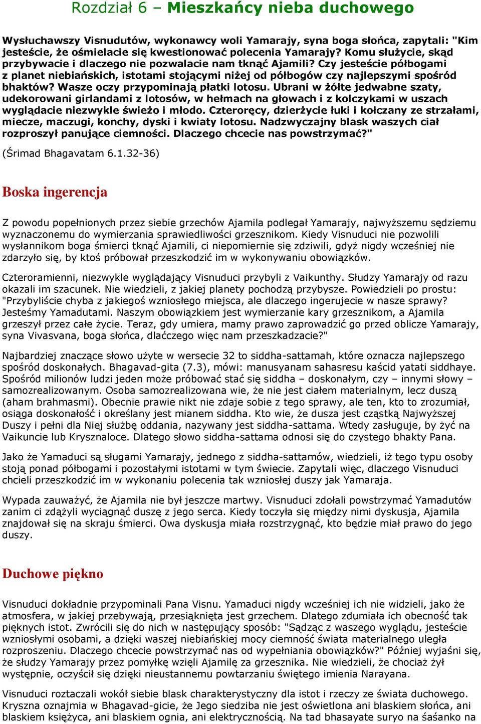 Wasze oczy przypominają płatki lotosu. Ubrani w żółte jedwabne szaty, udekorowani girlandami z lotosów, w hełmach na głowach i z kolczykami w uszach wyglądacie niezwykle świeżo i młodo.