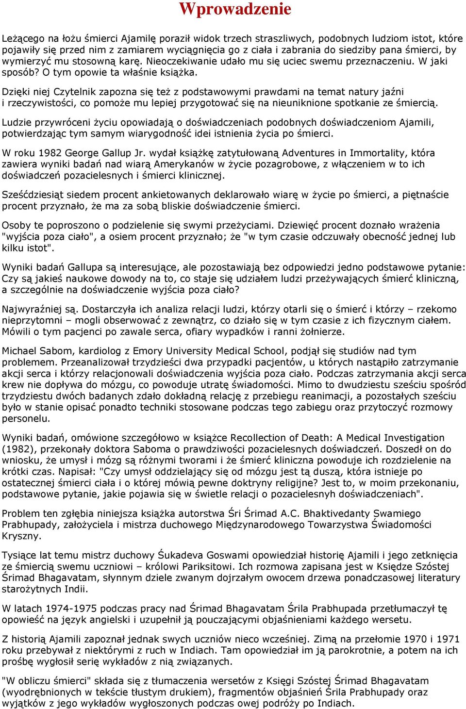 Dzięki niej Czytelnik zapozna się też z podstawowymi prawdami na temat natury jaźni i rzeczywistości, co pomoże mu lepiej przygotować się na nieuniknione spotkanie ze śmiercią.