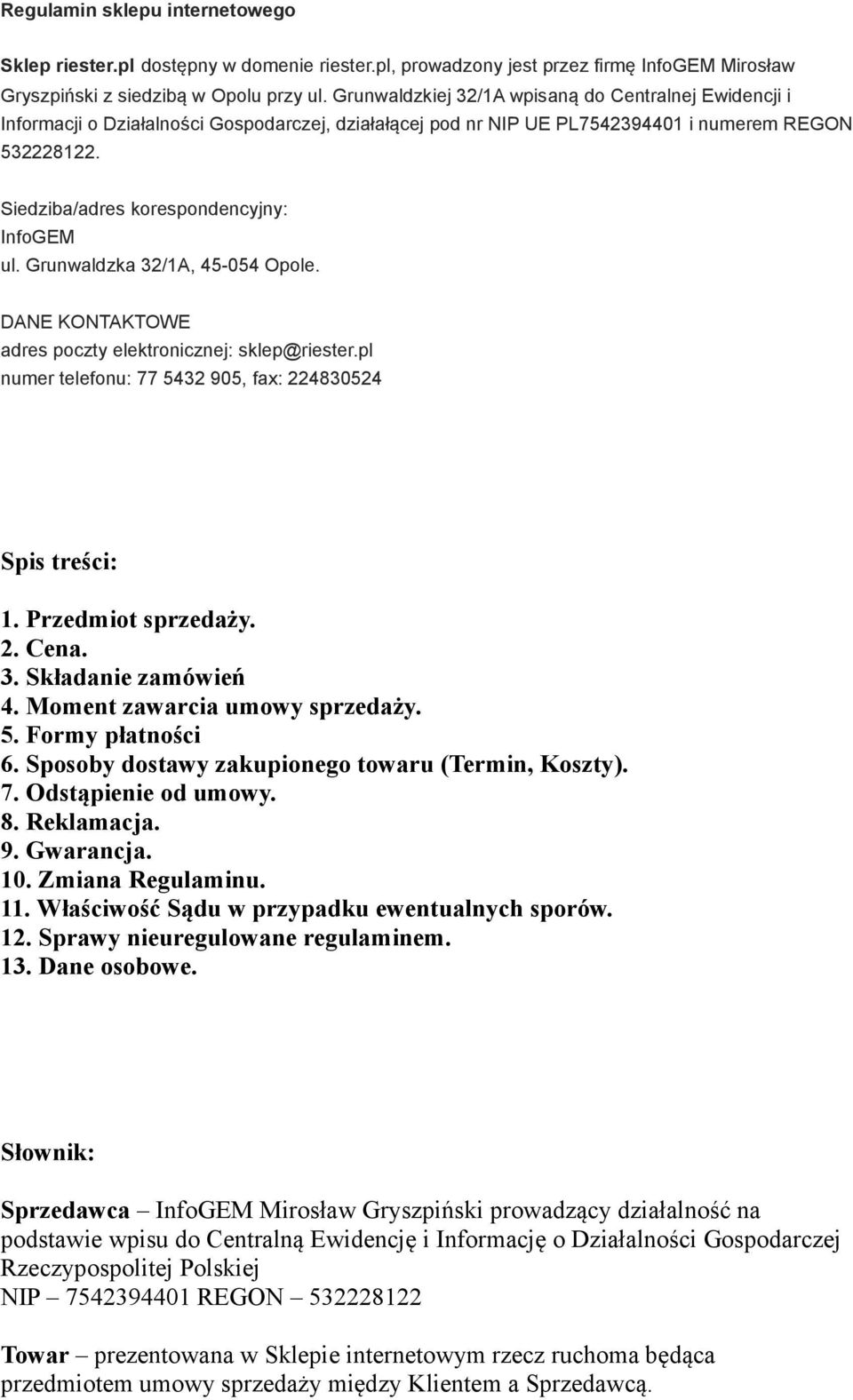 Siedziba/adres korespondencyjny: InfoGEM ul. Grunwaldzka 32/1A, 45-054 Opole. DANE KONTAKTOWE adres poczty elektronicznej: sklep@riester.pl numer telefonu: 77 5432 905, fax: 224830524 Spis treści: 1.