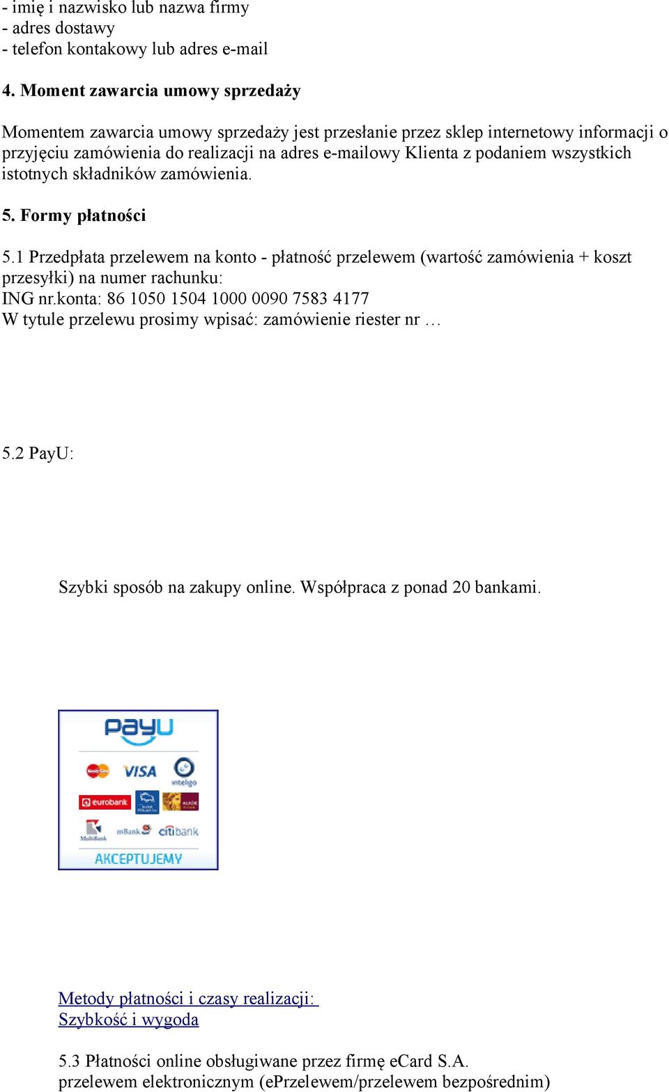 wszystkich istotnych składników zamówienia. 5. Formy płatności 5.1 Przedpłata przelewem na konto - płatność przelewem (wartość zamówienia + koszt przesyłki) na numer rachunku: ING nr.