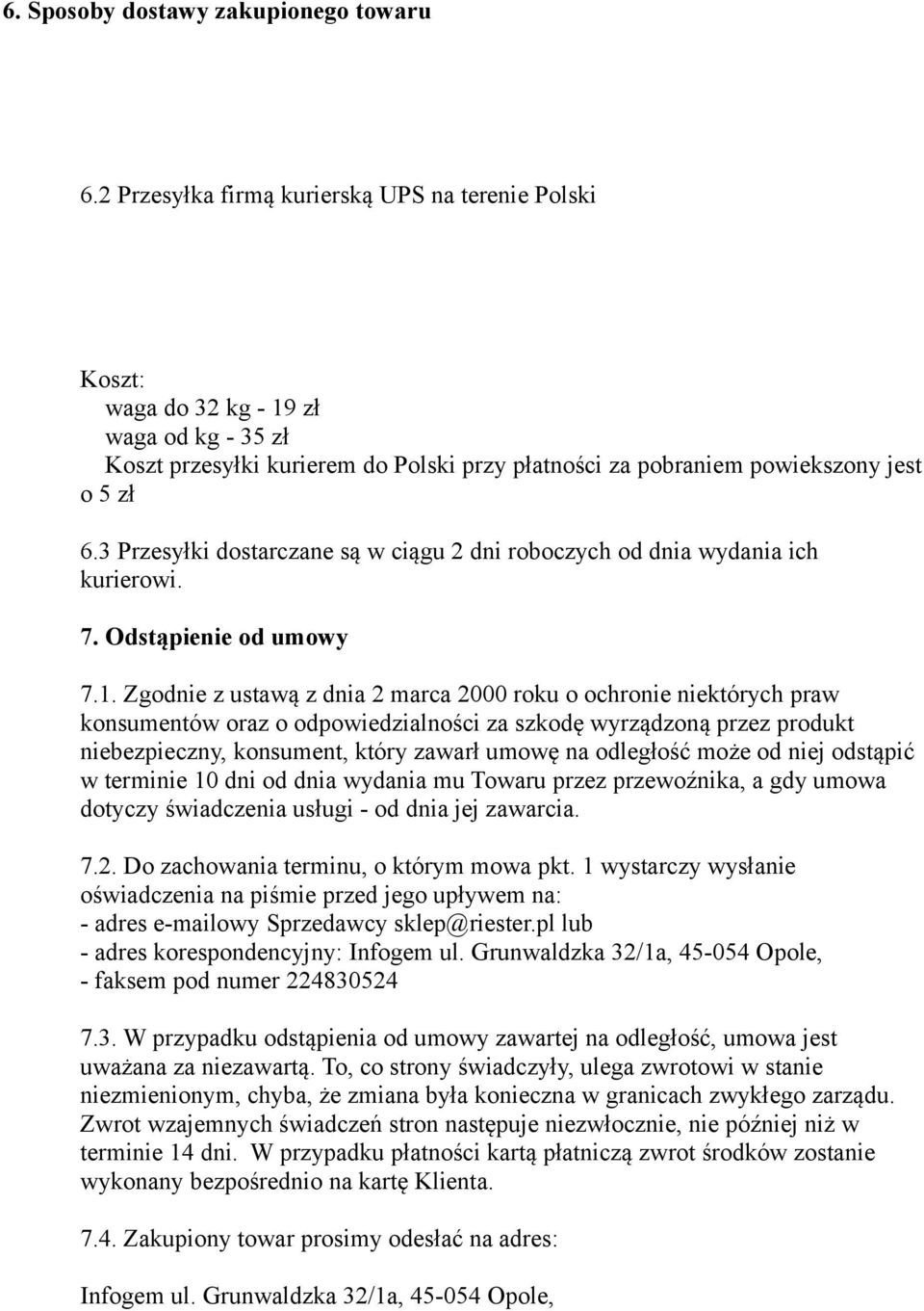 3 Przesyłki dostarczane są w ciągu 2 dni roboczych od dnia wydania ich kurierowi. 7. Odstąpienie od umowy 7.1.