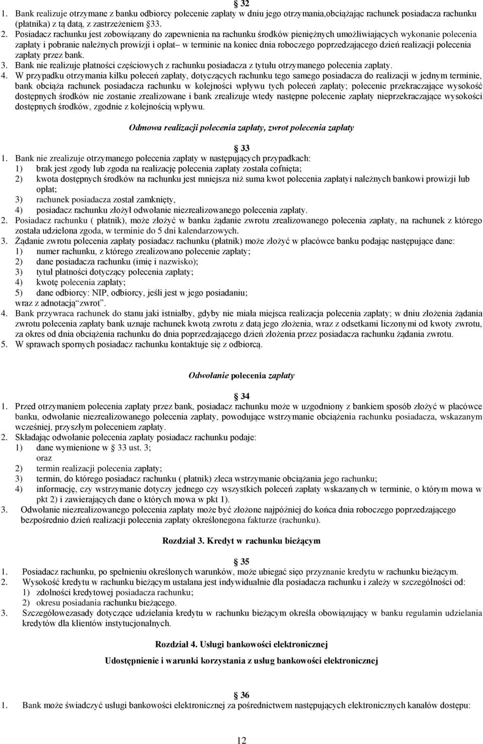 roboczego poprzedzającego dzień realizacji polecenia zapłaty przez bank. 3. Bank nie realizuje płatności częściowych z rachunku posiadacza z tytułu otrzymanego polecenia zapłaty. 4.