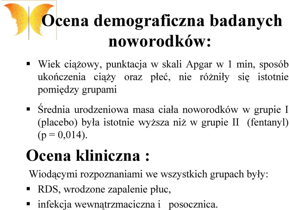 grupie I (placebo) była istotnie wyższa niż w grupie II (fentanyl) (p = 0,014).