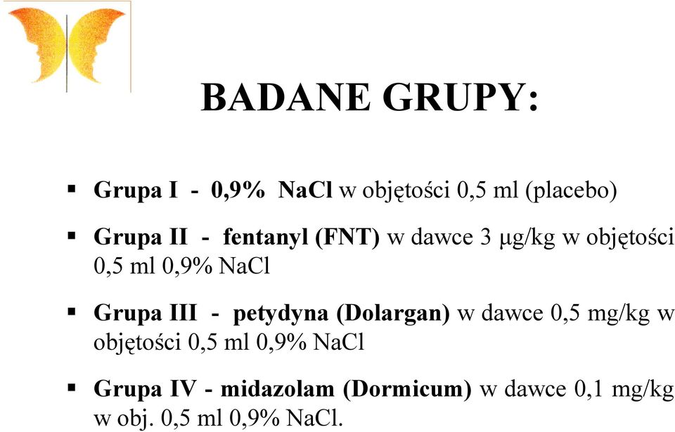 - petydyna (Dolargan) w dawce 0,5 mg/kg w objętości 0,5 ml 0,9% NaCl