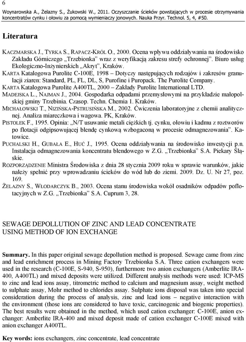 KARTA Katalogowa Purolite C-100E, 1998 Dotyczy następujących rodzajów i zakresów granulacji ziaren: Standard, PL, FL, DL, S, Purofine i Puropack. The Purolite Company.