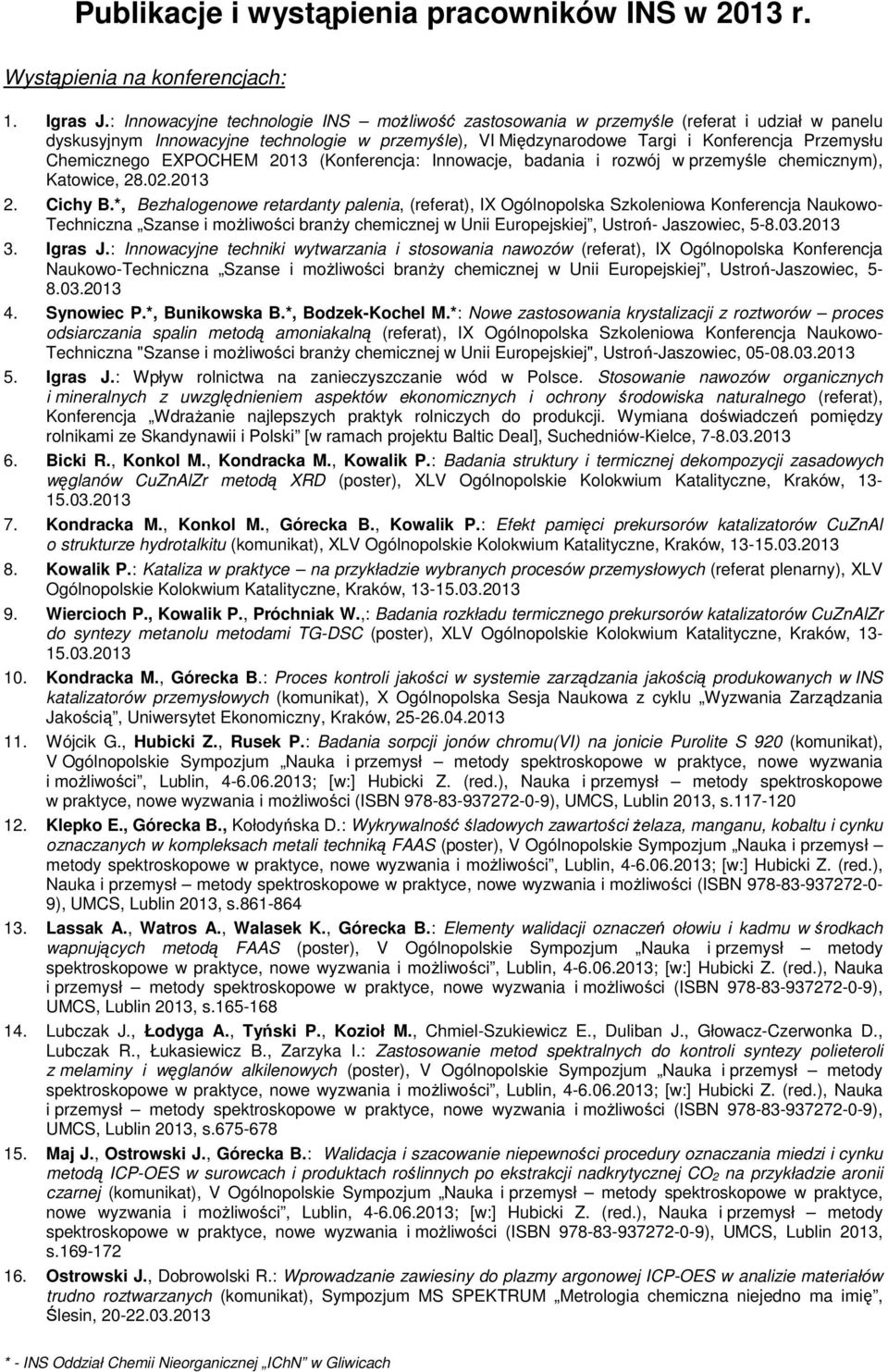 Chemicznego EXPOCHEM 2013 (Konferencja: Innowacje, badania i rozwój w przemyśle chemicznym), Katowice, 28.02.2013 2. Cichy B.