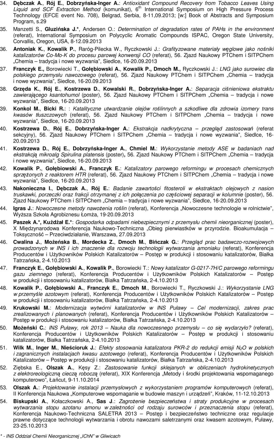 708), Belgrad, Serbia, 8-11,09.2013; [w:] Book of Abstracts and Symposium Program, s.29 35. Manzetti S., Gluzińska J.*, Andersen O.