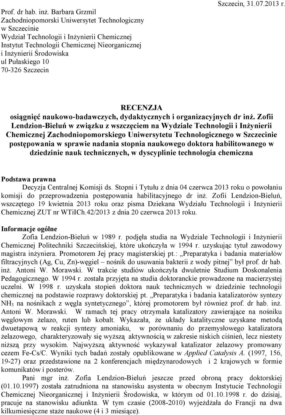 Pułaskiego 10 70-326 Szczecin Szczecin, 31.07.2013 r. RECENZJA osiągnięć naukowo-badawczych, dydaktycznych i organizacyjnych dr inż.