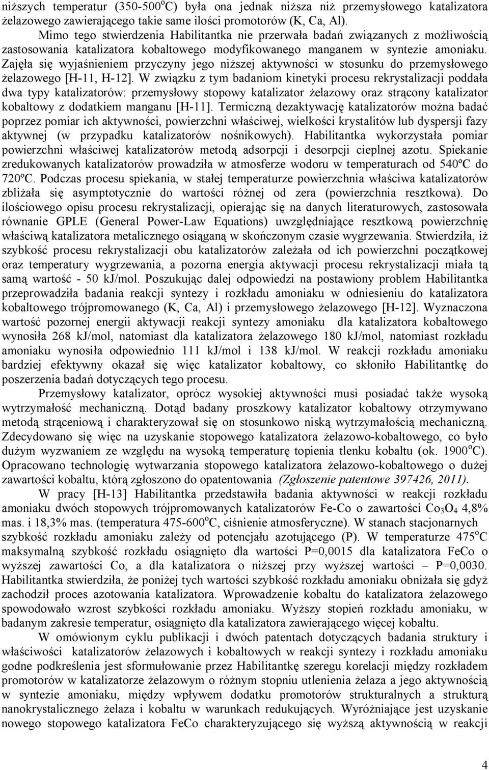 Zajęła się wyjaśnieniem przyczyny jego niższej aktywności w stosunku do przemysłowego żelazowego [H-11, H-12].