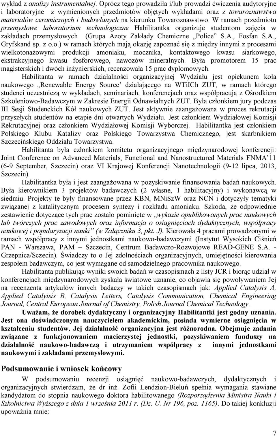 Towaroznawstwo. W ramach przedmiotu przemysłowe laboratorium technologiczne Habilitantka organizuje studentom zajęcia w zakładach przemysłowych (Grupa Azoty Zakłady Chemiczne Police S.A., Fosfan S.A., Gryfskand sp.