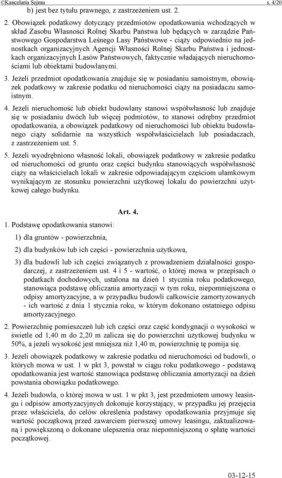 odpowiednio na jednostkach organizacyjnych Agencji Własności Rolnej Skarbu Państwa i jednostkach organizacyjnych Lasów Państwowych, faktycznie władających nieruchomościami lub obiektami budowlanymi.