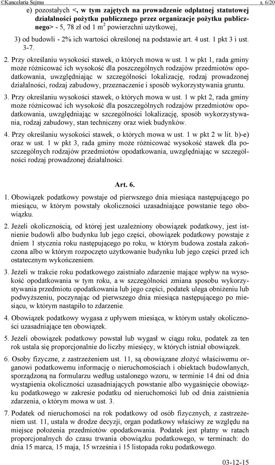 budowli - 2% ich wartości określonej na podstawie art. 4 ust. 1 pkt 3 i ust. 3-7. 2. Przy określaniu wysokości stawek, o których mowa w ust.