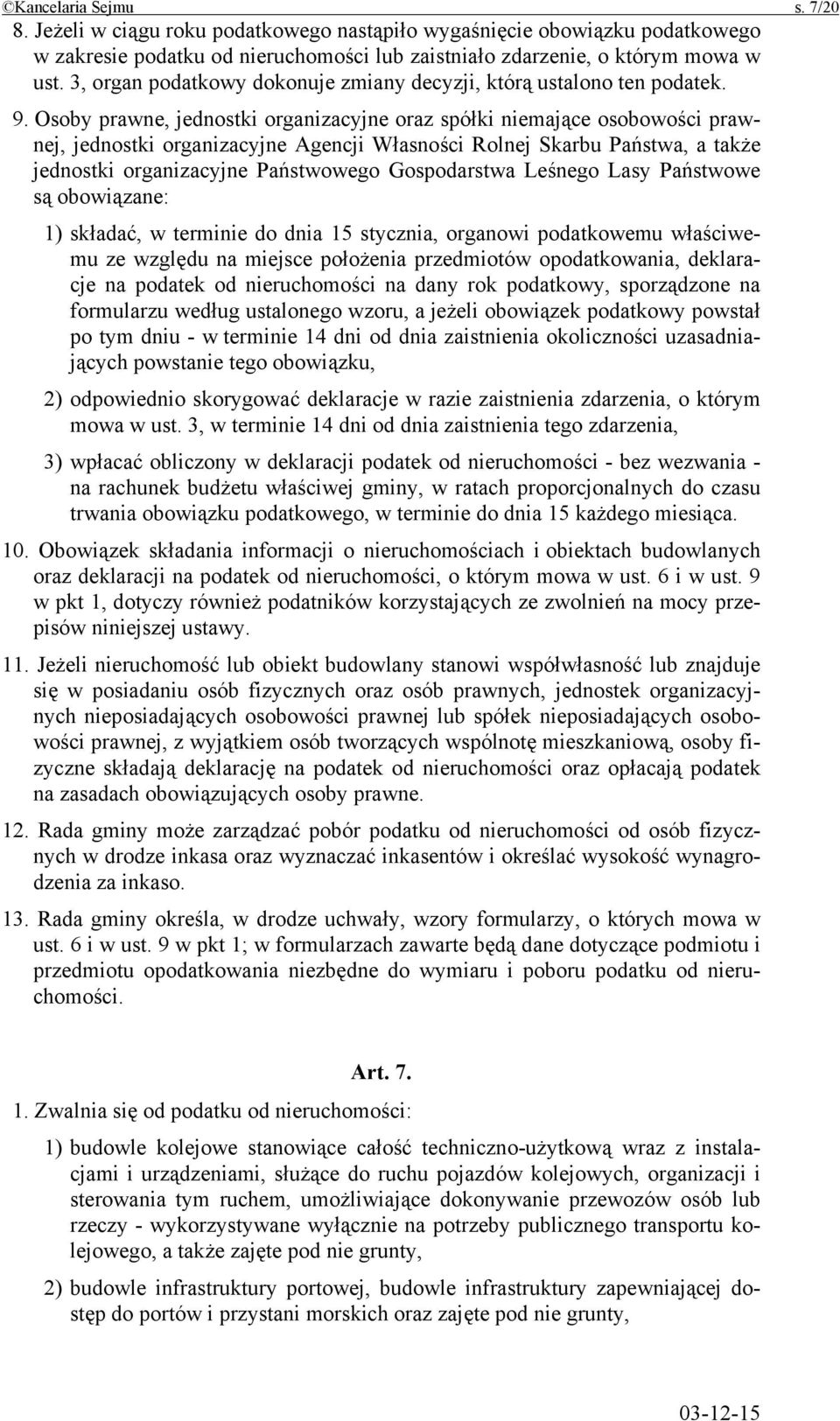 Osoby prawne, jednostki organizacyjne oraz spółki niemające osobowości prawnej, jednostki organizacyjne Agencji Własności Rolnej Skarbu Państwa, a także jednostki organizacyjne Państwowego