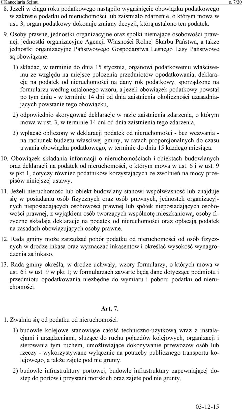 Osoby prawne, jednostki organizacyjne oraz spółki niemające osobowości prawnej, jednostki organizacyjne Agencji Własności Rolnej Skarbu Państwa, a także jednostki organizacyjne Państwowego