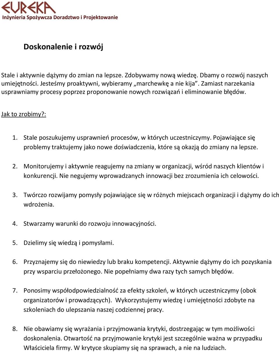 Pojawiające się problemy traktujemy jako nowe doświadczenia, które są okazją do zmiany na lepsze. 2. Monitorujemy i aktywnie reagujemy na zmiany w organizacji, wśród naszych klientów i konkurencji.