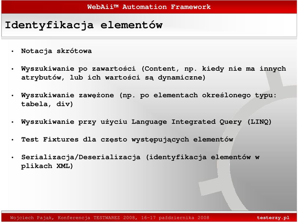 po elementach określonego typu: tabela, div) Wyszukiwanie przy uŝyciu Language Integrated Query