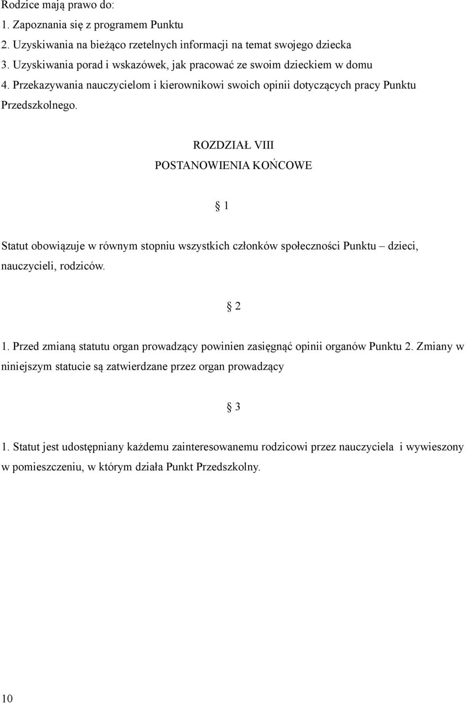 ROZDZIAŁ VIII POSTANOWIENIA KOŃCOWE Statut obowiązuje w równym stopniu wszystkich członków społeczności Punktu dzieci, nauczycieli, rodziców. 2 1.